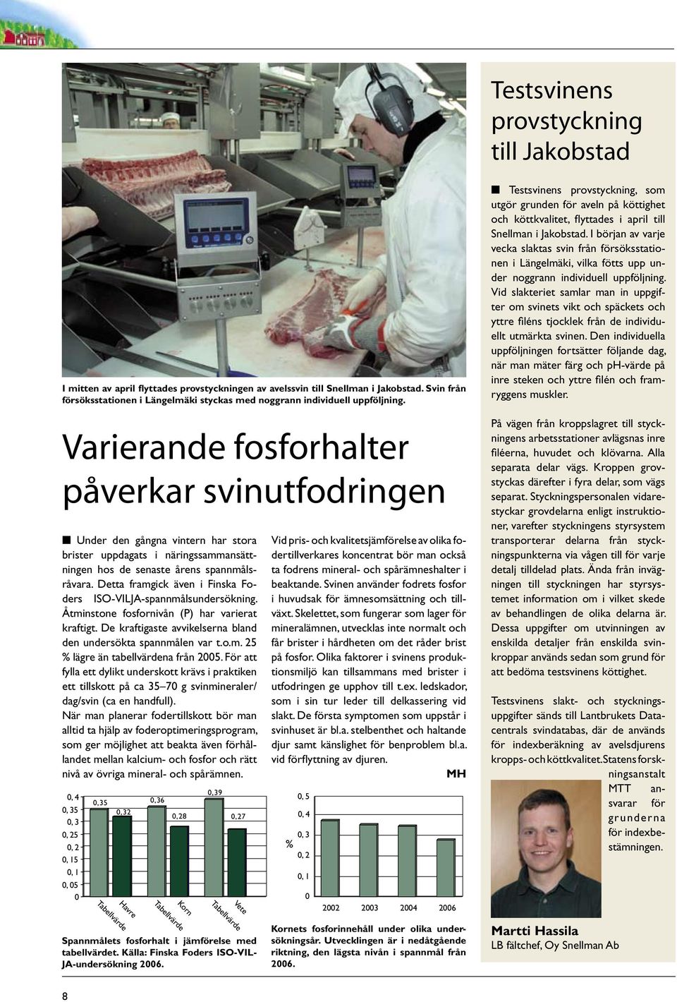 Varierande fosforhalter påverkar svinutfodringen Under den gångna vintern har stora brister uppdagats i näringssammansättningen hos de senaste årens spannmålsråvara.