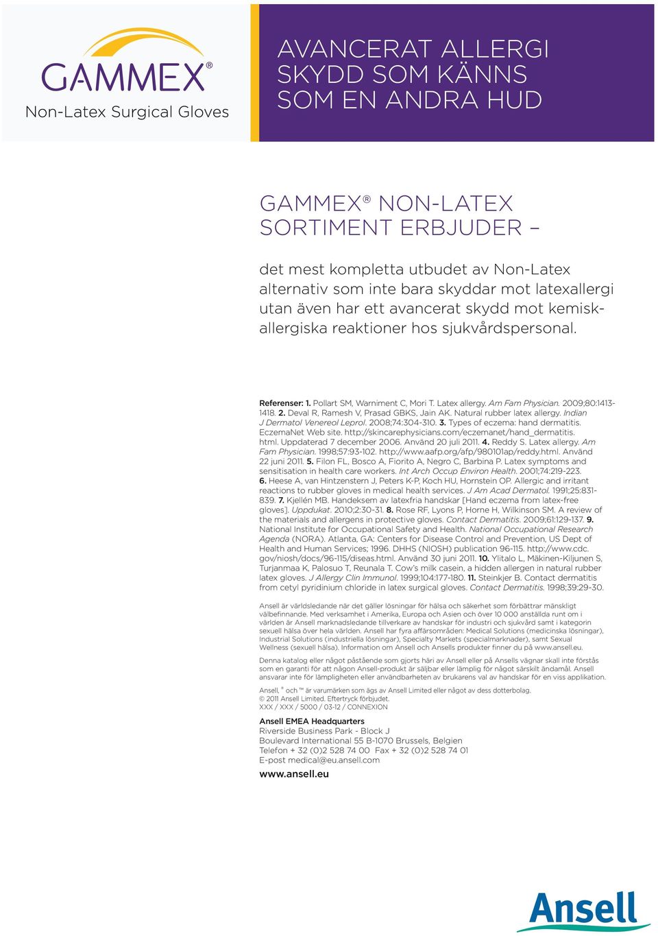 Natural rubber latex allergy. Indian J Dermatol Venereol Leprol. 2008;74:304-310. 3. Types of eczema: hand dermatitis. EczemaNet Web site. http://skincarephysicians.com/eczemanet/hand_dermatitis.