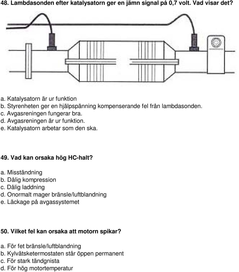 49. Vad kan orsaka hög HC-halt? a. Misständning b. Dålig kompression c. Dålig laddning d. Onormalt mager bränsle/luftblandning e.