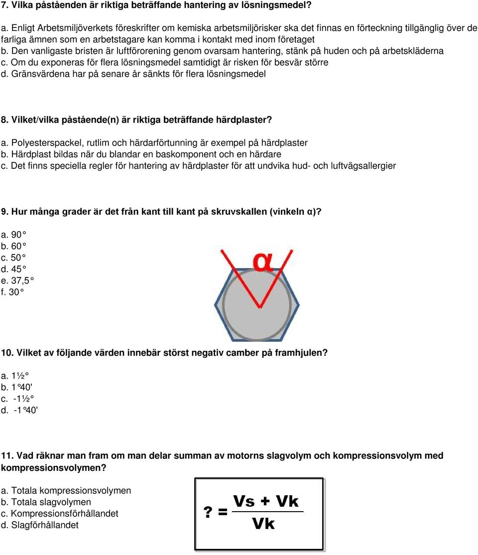 Enligt Arbetsmiljöverkets föreskrifter om kemiska arbetsmiljörisker ska det finnas en förteckning tillgänglig över de farliga ämnen som en arbetstagare kan komma i kontakt med inom företaget b.