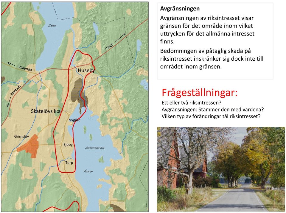 Bedömningen av påtaglig skada på riksintresset inskränker sig dock inte till området inom gränsen.