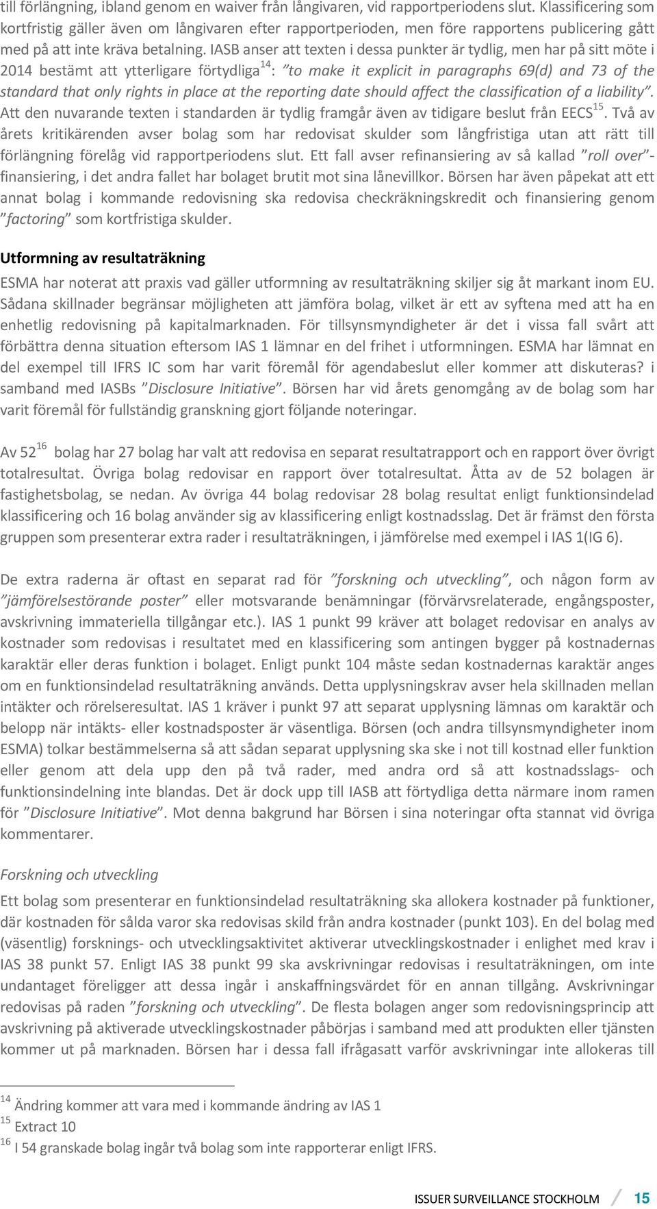 IASB anser att texten i dessa punkter är tydlig, men har på sitt möte i 2014 bestämt att ytterligare förtydliga 14 : to make it explicit in paragraphs 69(d) and 73 of the standard that only rights in