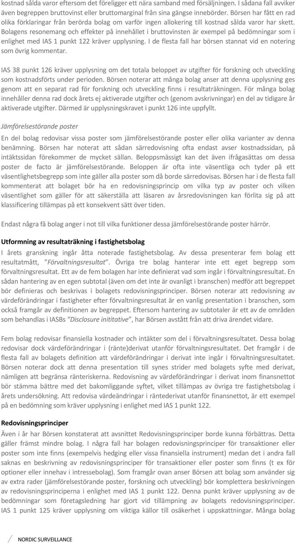 Bolagens resonemang och effekter på innehållet i bruttovinsten är exempel på bedömningar som i enlighet med IAS 1 punkt 122 kräver upplysning.