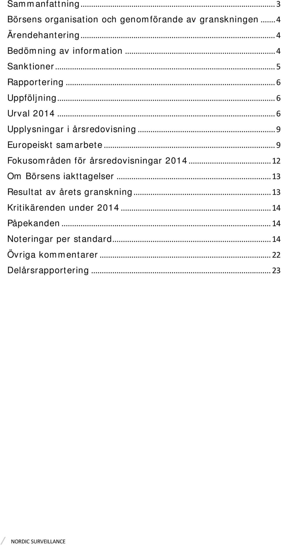 .. 9 Fokusområden för årsredovisningar 2014... 12 Om Börsens iakttagelser... 13 Resultat av årets granskning.