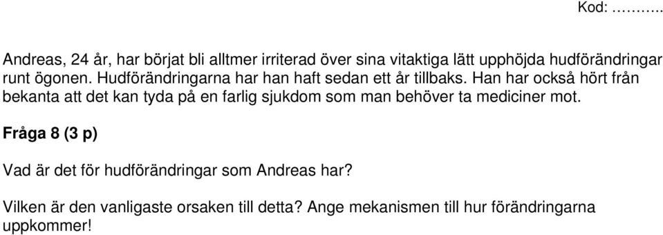 Han har också hört från bekanta att det kan tyda på en farlig sjukdom som man behöver ta mediciner mot.