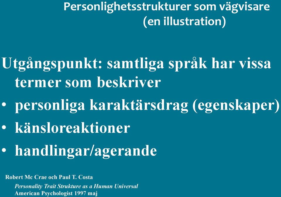 (egenskaper) känsloreaktioner handlingar/agerande Robert Mc Crae och Paul T.