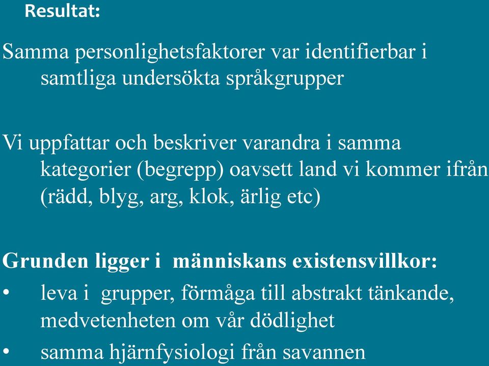 (rädd, blyg, arg, klok, ärlig etc) Grunden ligger i människans existensvillkor: leva i