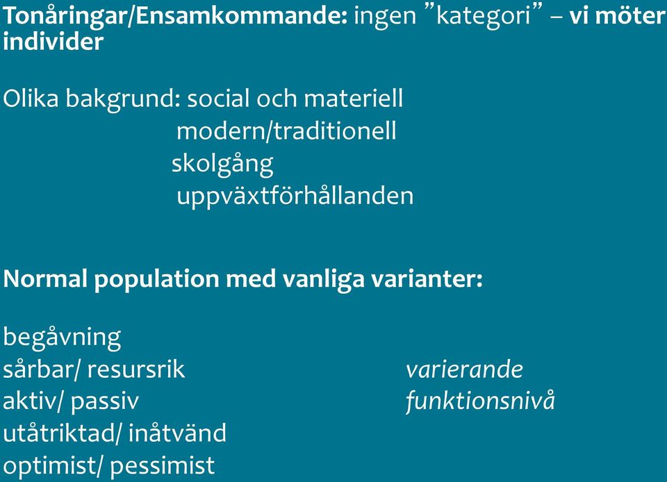 uppväxtförhållanden Normal population med vanliga varianter: begåvning