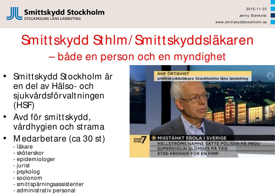 smittskydd, vårdhygien och strama Medarbetare (ca 30 st) - läkare - sköterskor -