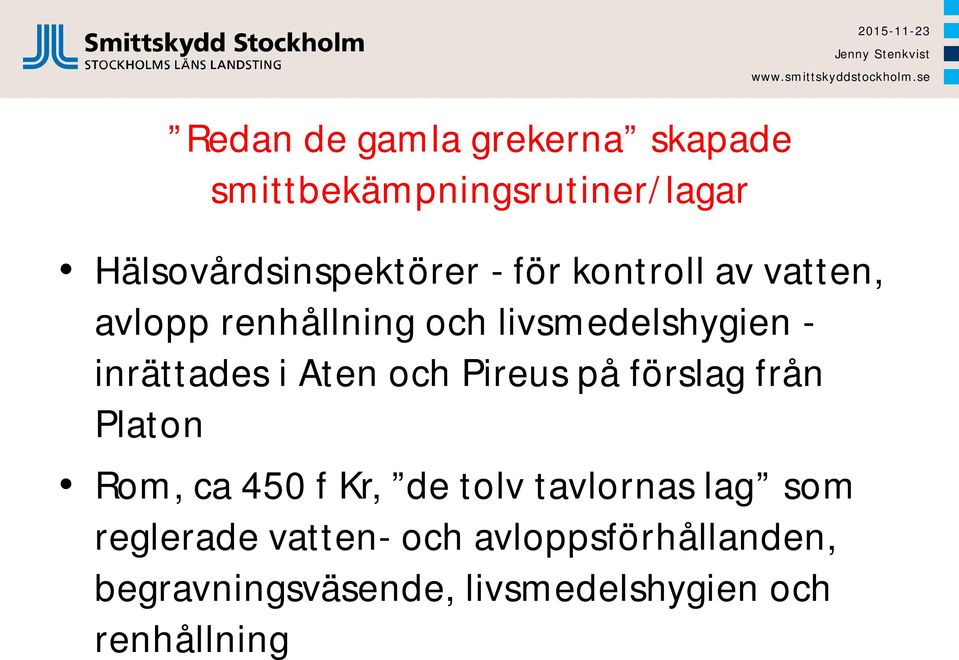 och Pireus på förslag från Platon Rom, ca 450 f Kr, de tolv tavlornas lag som