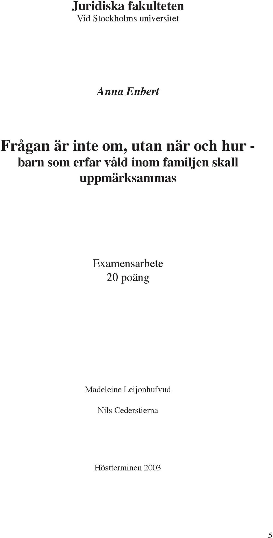 erfar våld inom familjen skall uppmärksammas Examensarbete