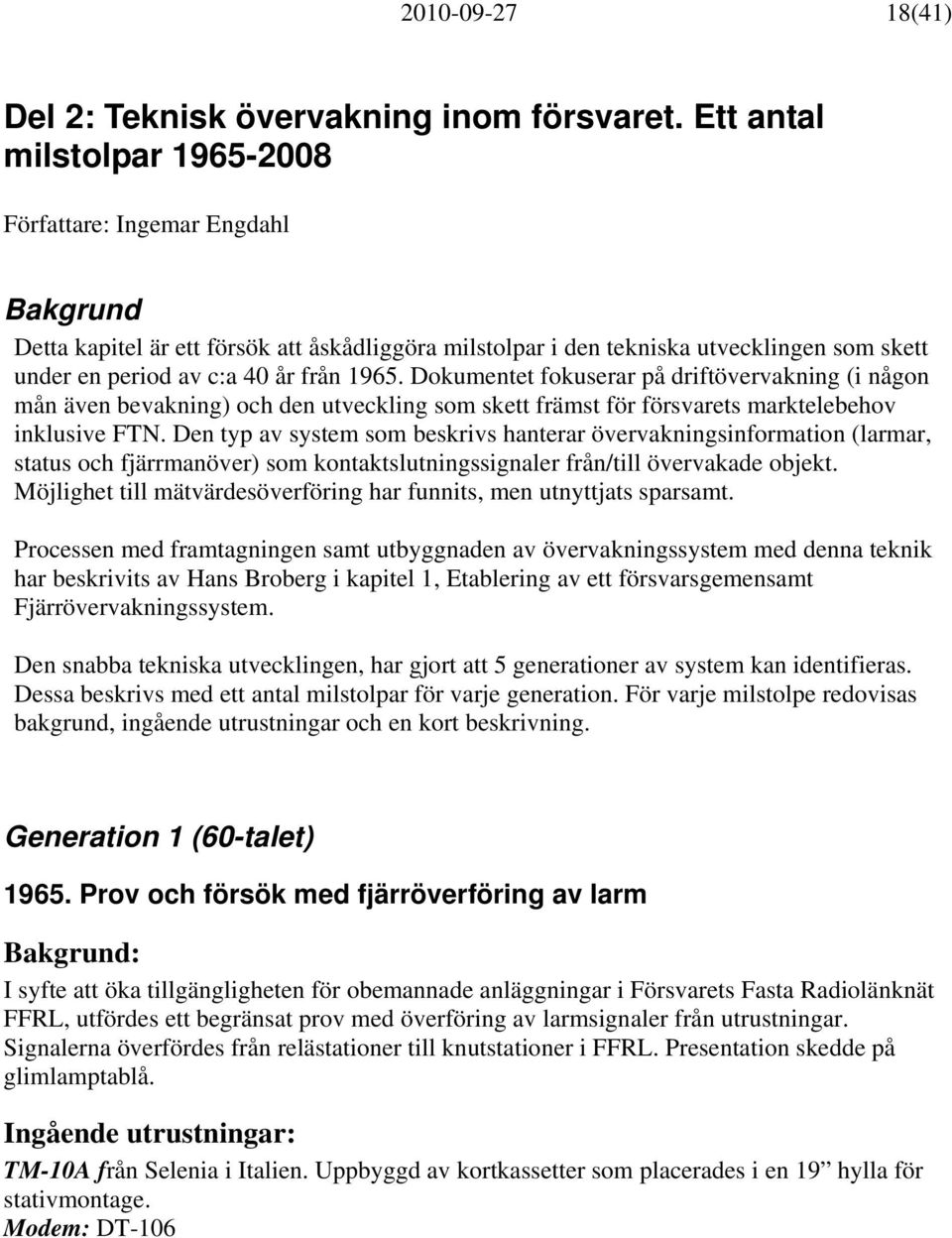 1965. Dokumentet fokuserar på driftövervakning (i någon mån även bevakning) och den utveckling som skett främst för försvarets marktelebehov inklusive FTN.