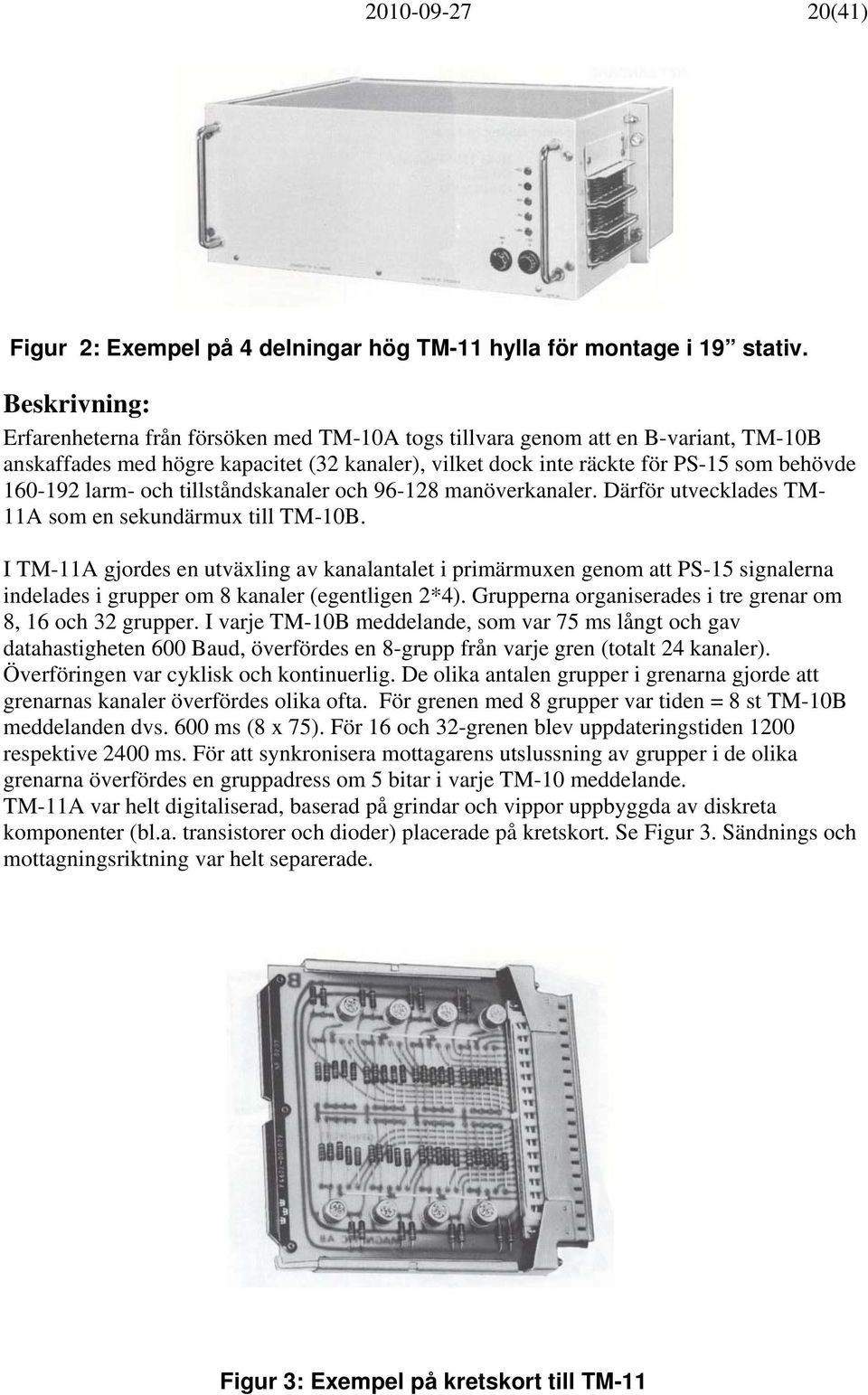 larm- och tillståndskanaler och 96-128 manöverkanaler. Därför utvecklades TM- 11A som en sekundärmux till TM-10B.