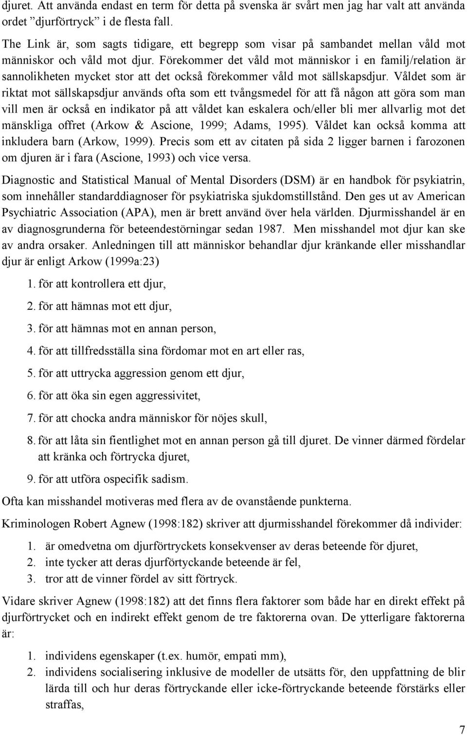 Förekommer det våld mot människor i en familj/relation är sannolikheten mycket stor att det också förekommer våld mot sällskapsdjur.