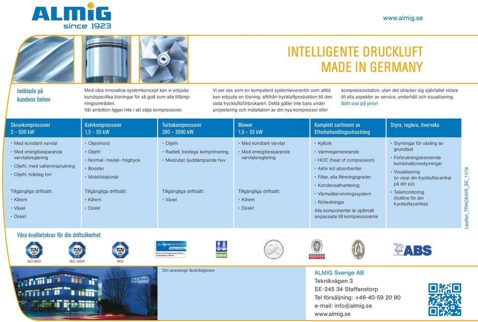 Detta gäller inte bara under projektering och installation av din nya kompressor eller kompressorstation, utan det sträcker sig självfallet vidare till alla aspekter av service, underhåll och
