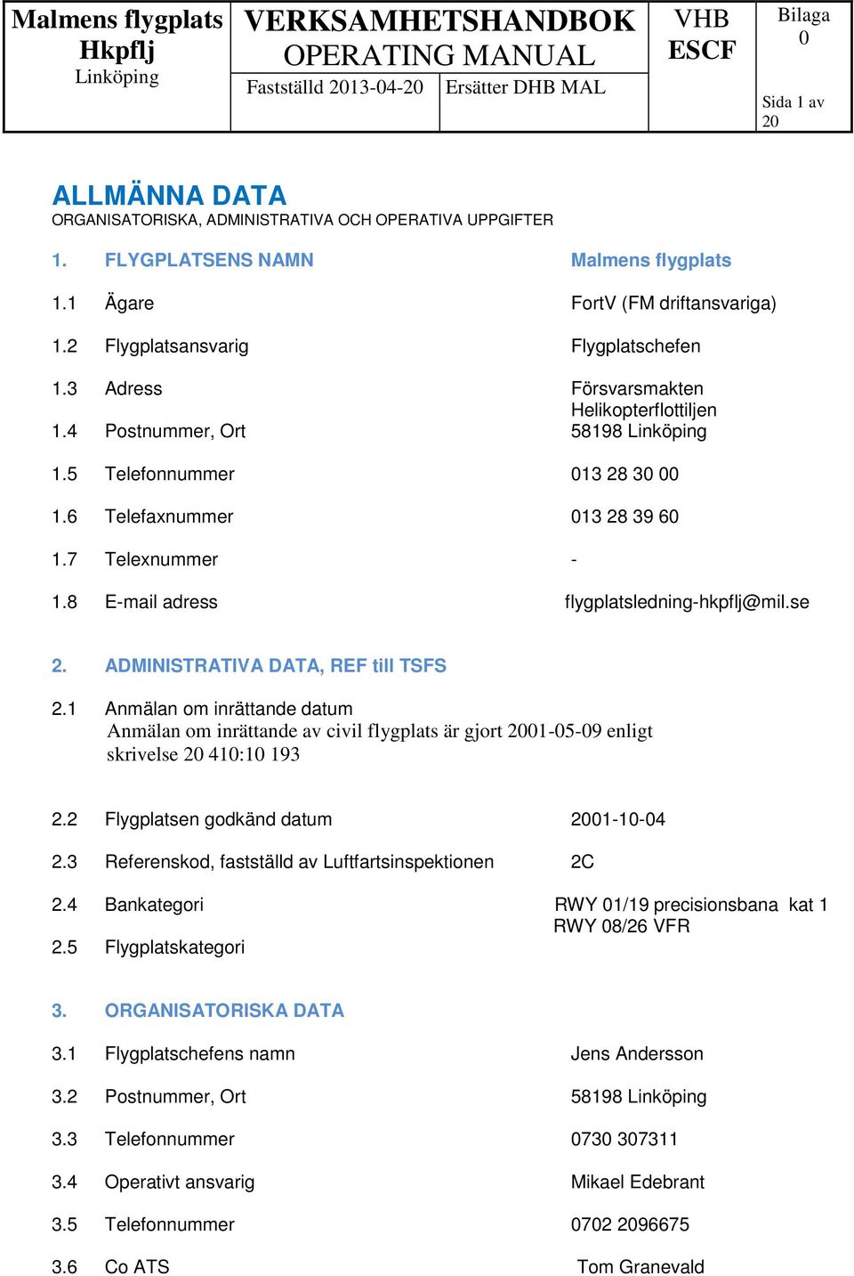 8 E-mail adress flygplatsledning-hkpflj@mil.se 2. ADMINISTRATIVA DATA, REF till TSFS 2.