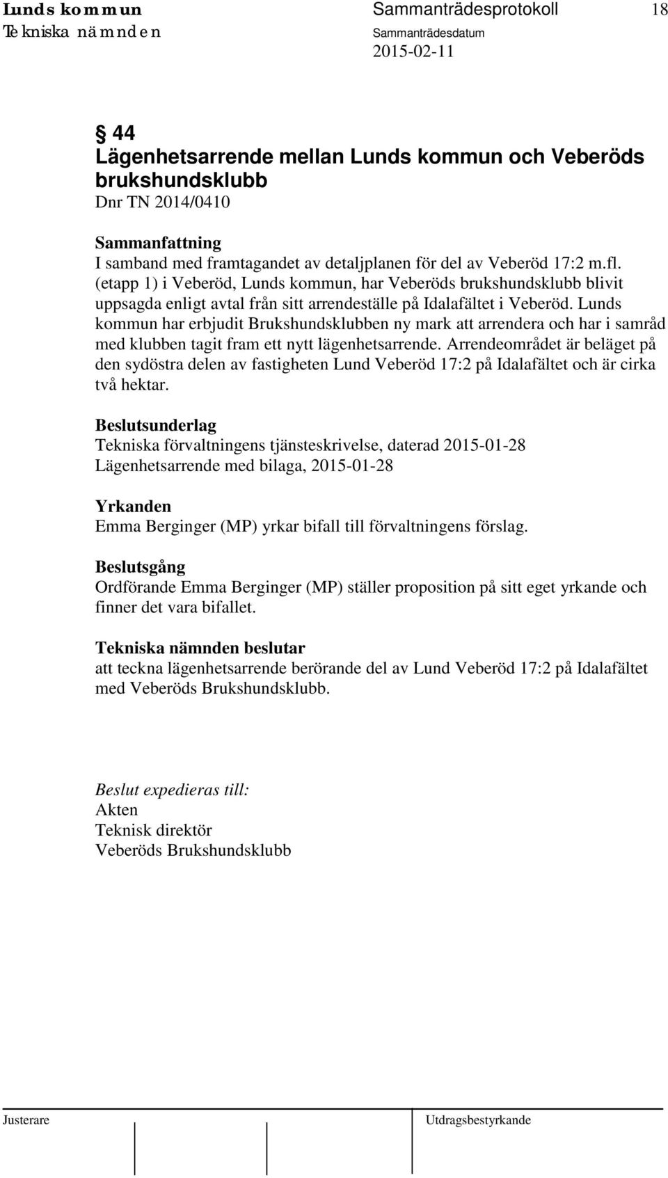 Lunds kommun har erbjudit Brukshundsklubben ny mark att arrendera och har i samråd med klubben tagit fram ett nytt lägenhetsarrende.