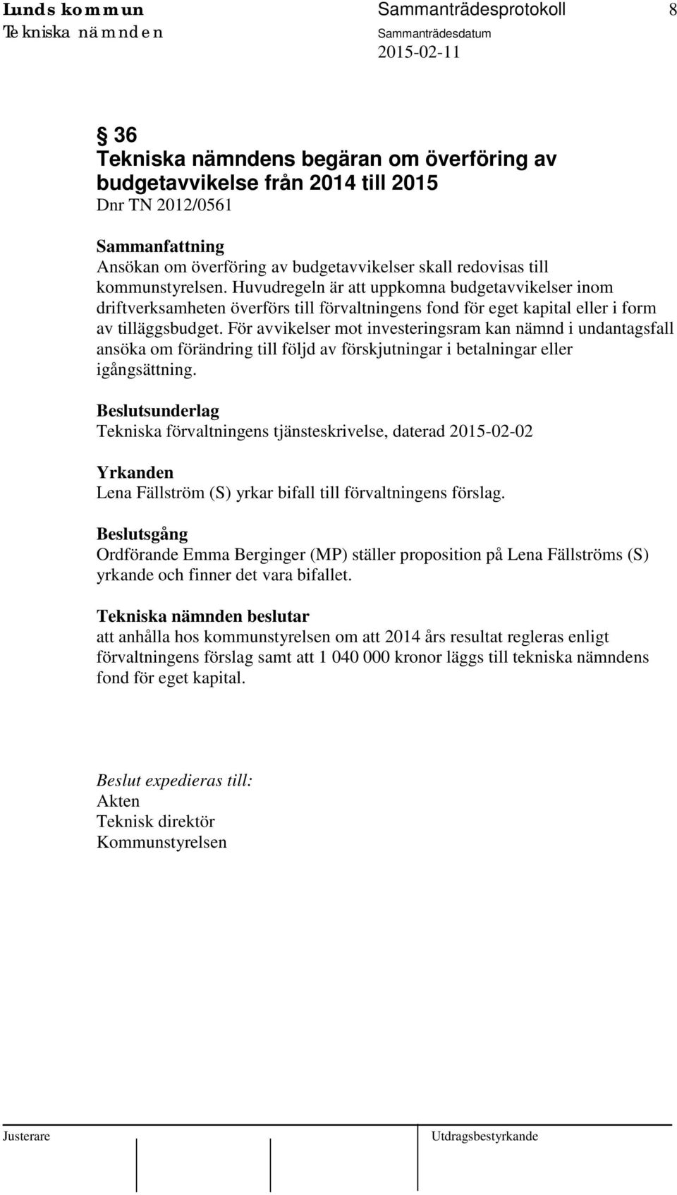 För avvikelser mot investeringsram kan nämnd i undantagsfall ansöka om förändring till följd av förskjutningar i betalningar eller igångsättning.