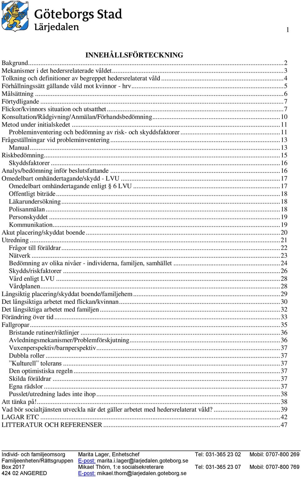 .. 11 Probleminventering och bedömning av risk- och skyddsfaktorer... 11 Frågeställningar vid probleminventering... 13 Manual... 13 Riskbedömning... 15 Skyddsfaktorer.