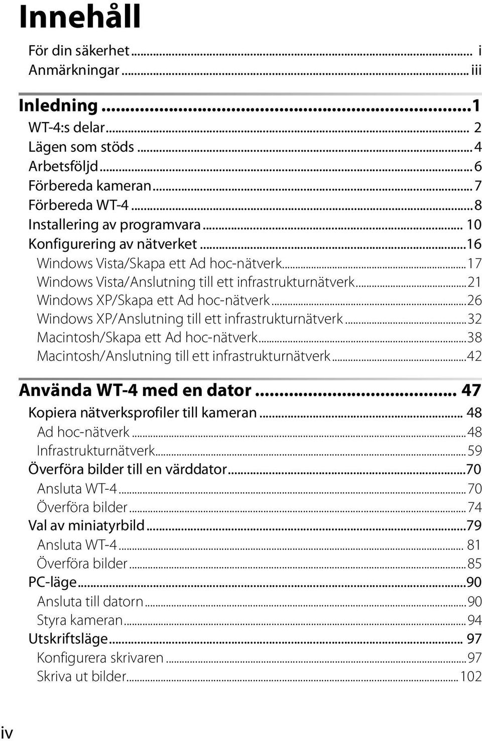 ..26 Windows XP/Anslutning till ett infrastrukturnätverk...32 Macintosh/Skapa ett Ad hoc-nätverk...38 Macintosh/Anslutning till ett infrastrukturnätverk...42 Använda WT-4 med en dator.