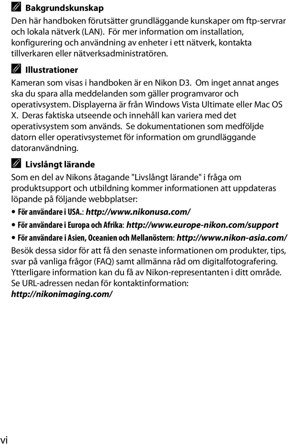 A Illustrationer Kameran som visas i handboken är en Nikon D3. Om inget annat anges ska du spara alla meddelanden som gäller programvaror och operativsystem.