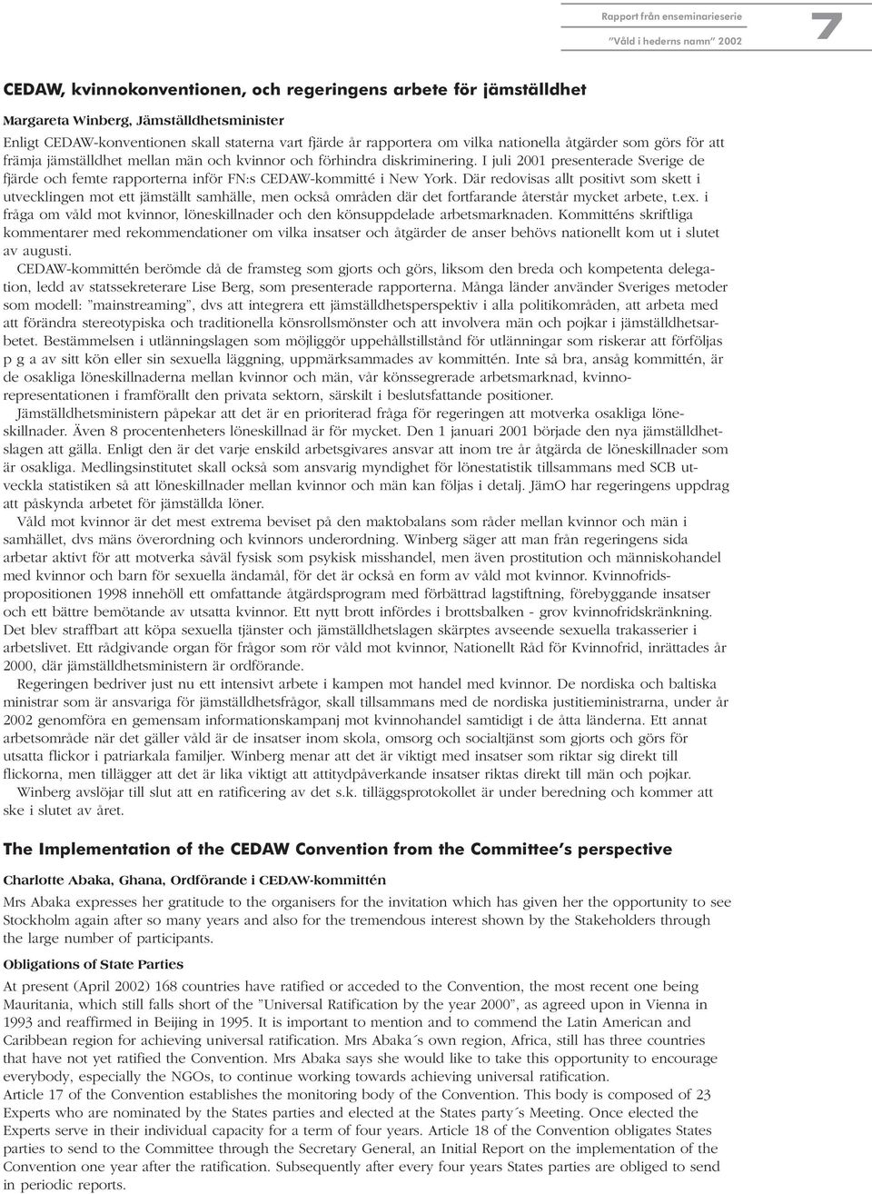 I juli 2001 presenterade Sverige de fjärde och femte rapporterna inför FN:s CEDAW-kommitté i New York.