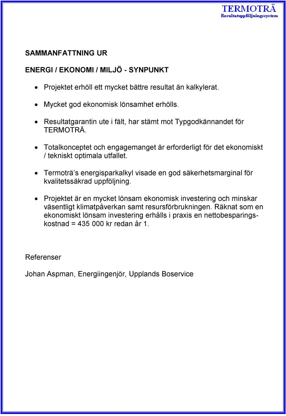 Termoträ s energisparkalkyl visade en god säkerhetsmarginal för kvalitetssäkrad uppföljning.