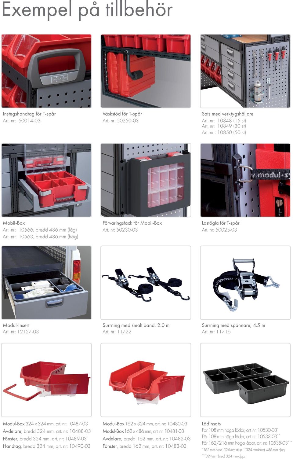 nr: 50025-03 Modul-Insert Art. nr: 12127-03 Surrning med smalt band, 2.0 m Art. nr: 11722 Surrning med spännare, 4.5 m Art. nr: 11716 Modul-Box 324 x 324 mm, art.