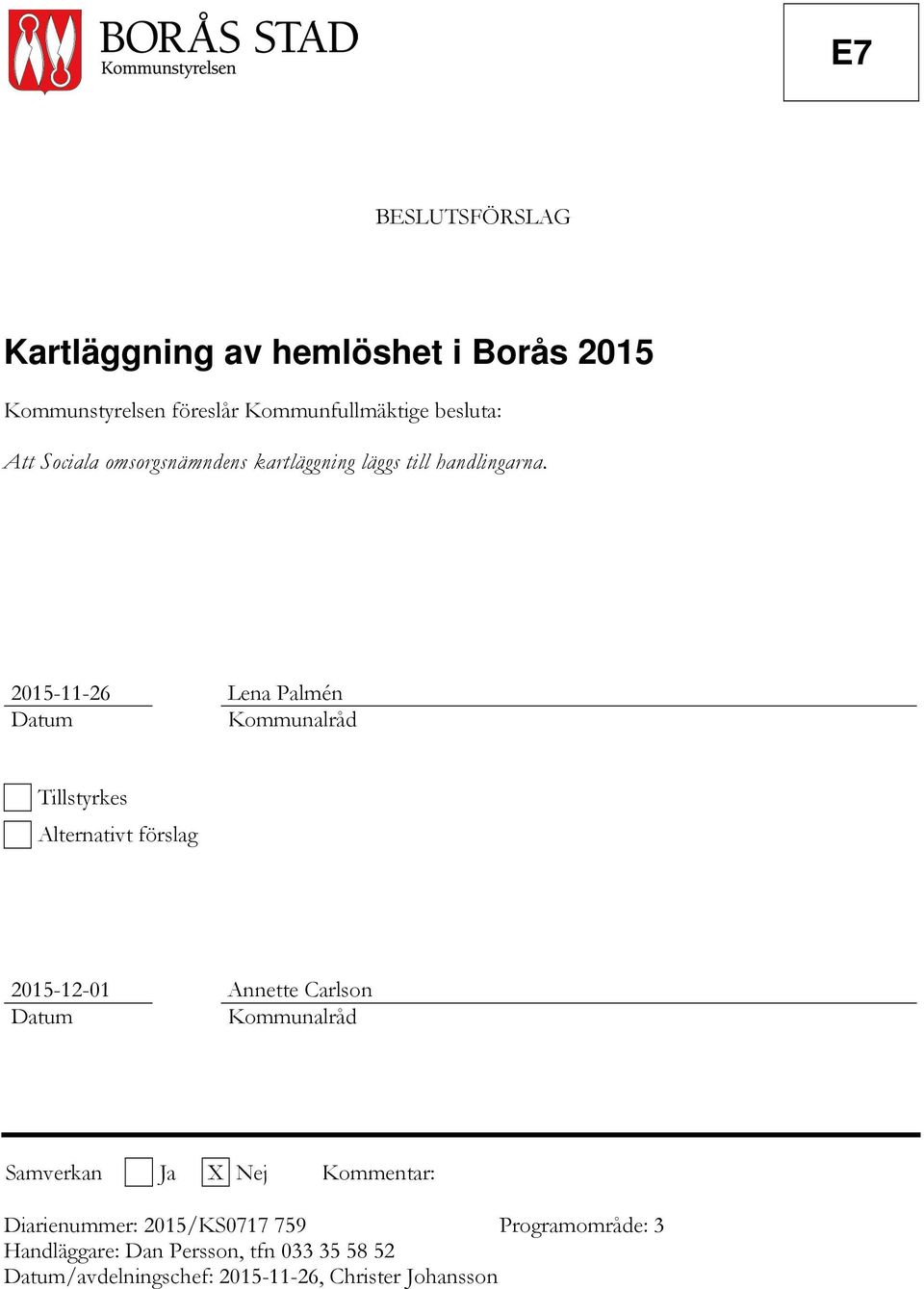 2015-11-26 Lena Palmén Datum Kommunalråd Tillstyrkes Alternativt förslag 2015-12-01 Annette Carlson Datum