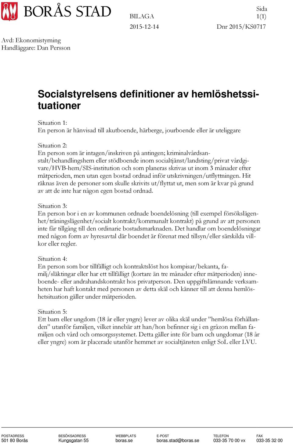 vårdgivare/hvb-hem/sis-institution och som planeras skrivas ut inom 3 månader efter mätperioden, men utan egen bostad ordnad inför utskrivningen/utflyttningen.