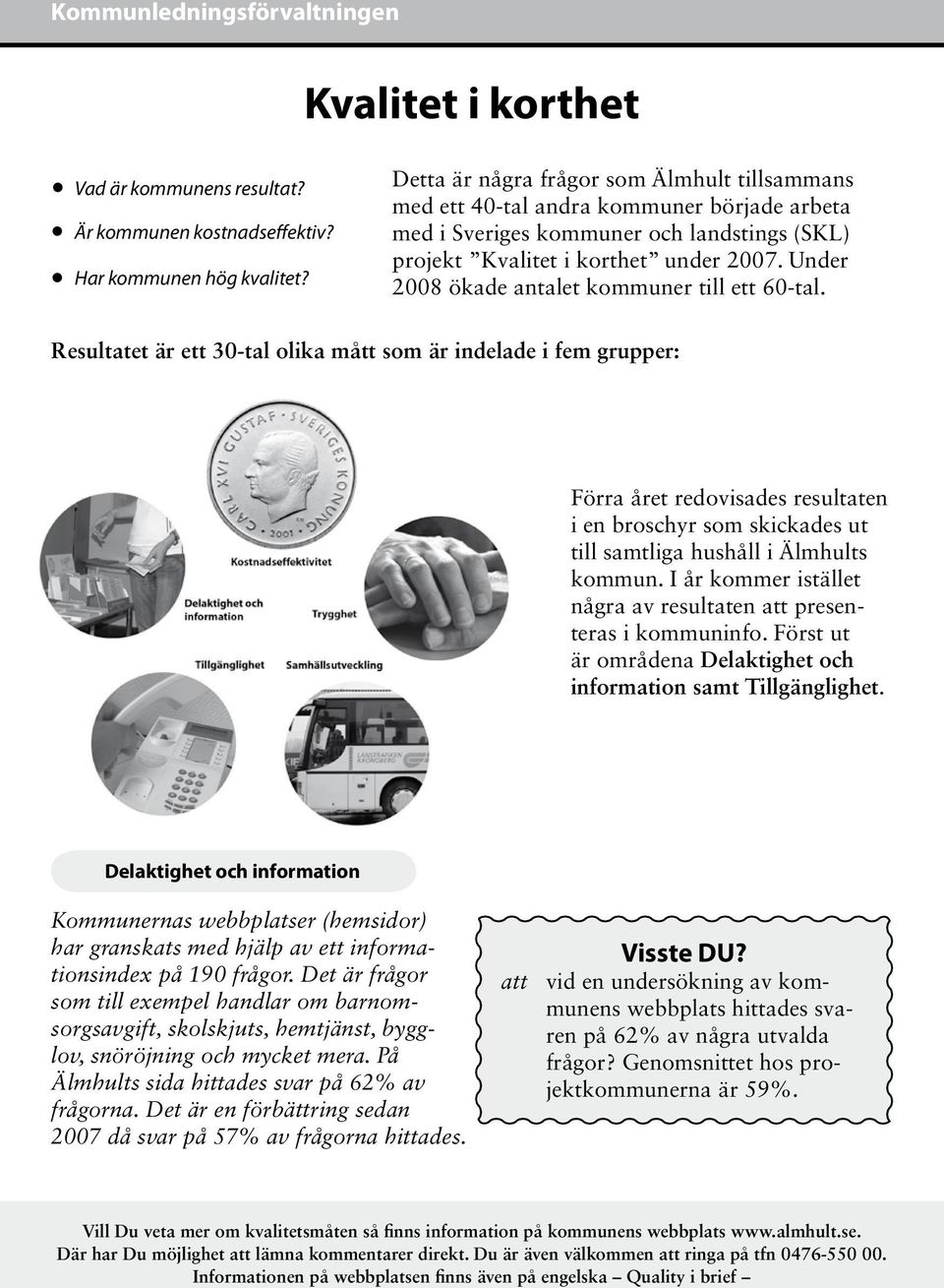 Under 2008 ökade antalet kommuner till ett 60-tal.