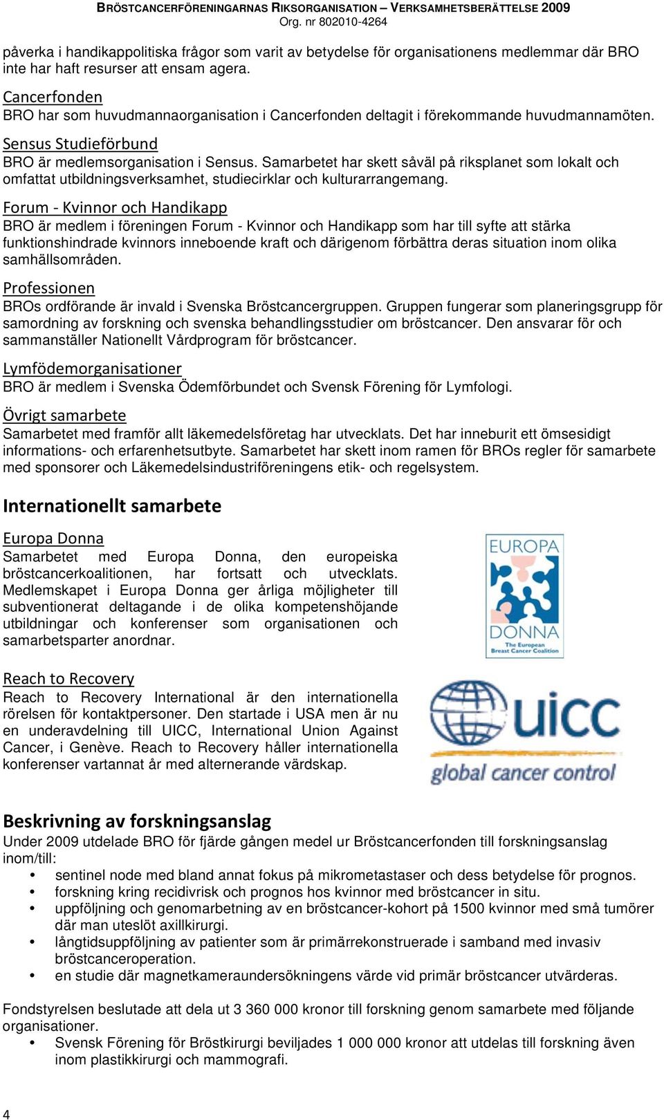 Samarbetet har skett såväl på riksplanet som lokalt och omfattat utbildningsverksamhet, studiecirklar och kulturarrangemang.