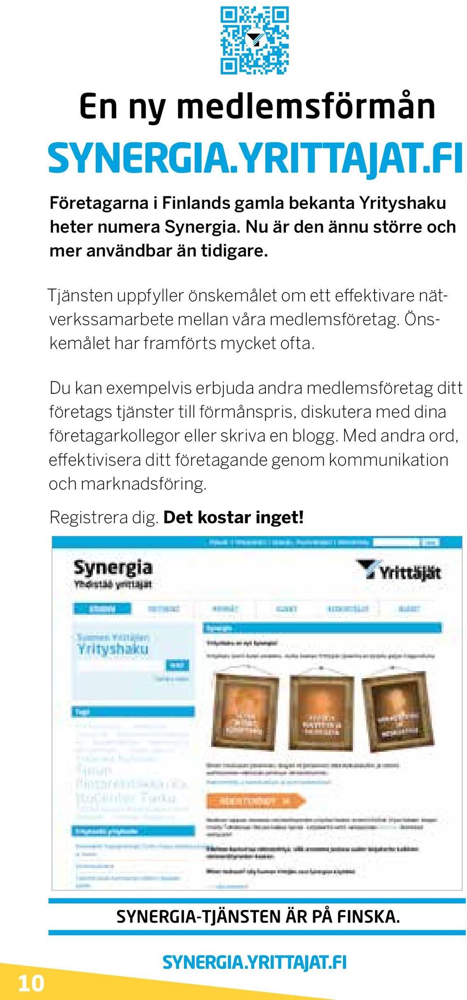 Önskemålet har framförts mycket ofta.