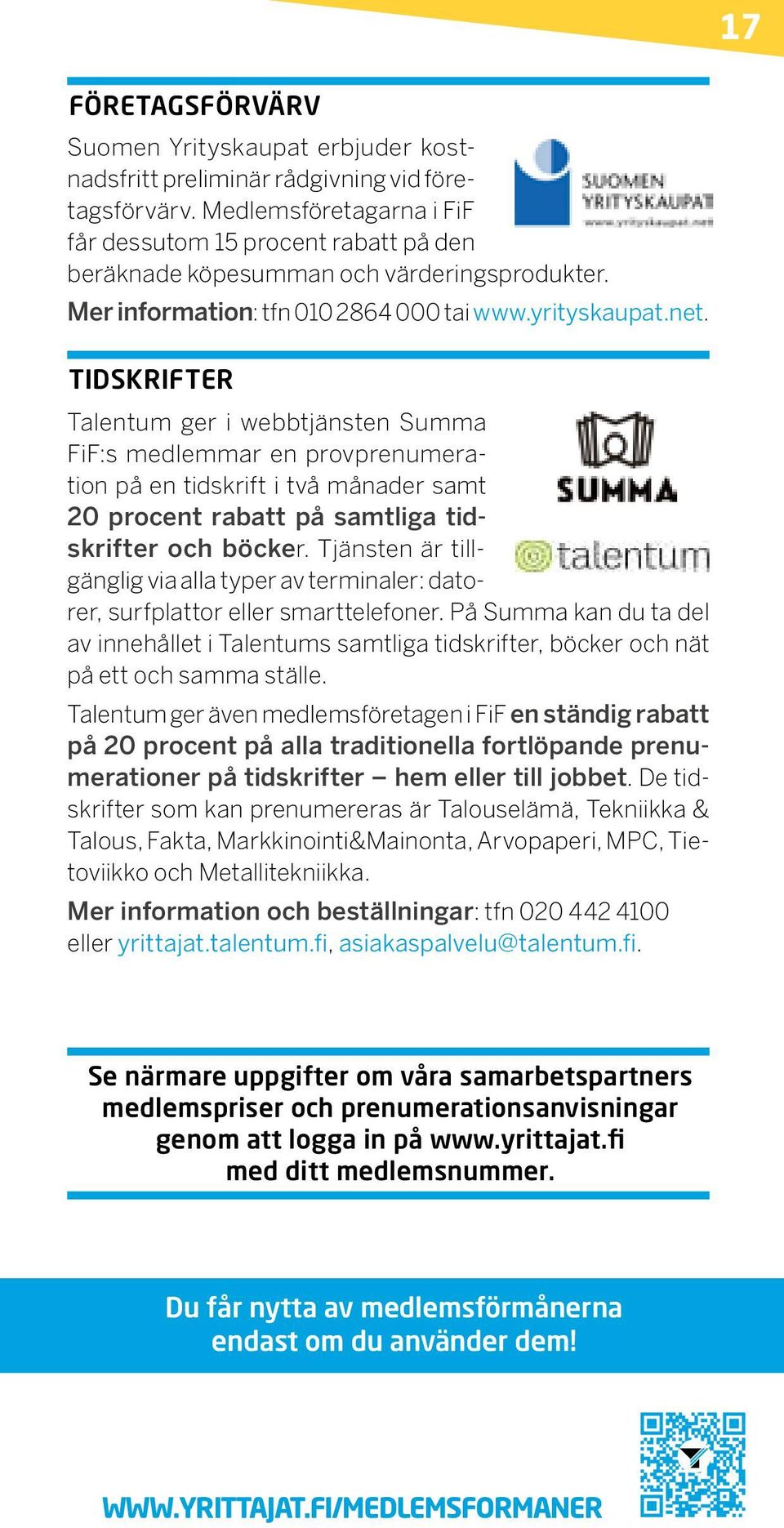 TIDSKRIFTER Talentum ger i webbtjänsten Summa FiF:s medlemmar en provprenumeration på en tidskrift i två månader samt 20 procent rabatt på samtliga tidskrifter och böcker.