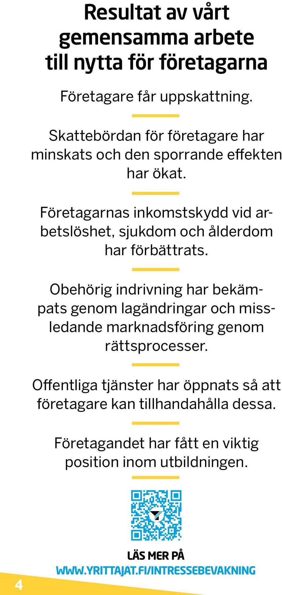 Företagarnas inkomstskydd vid arbetslöshet, sjukdom och ålderdom har förbättrats.