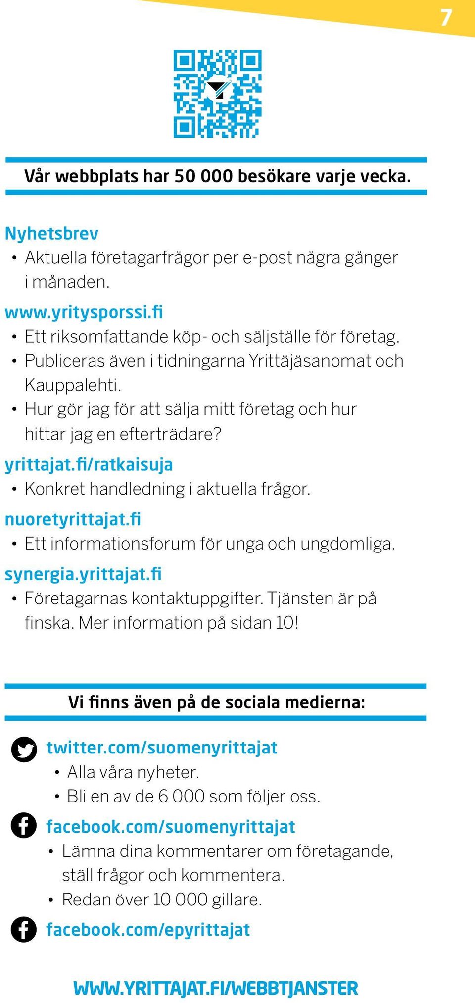 nuoretyrittajat.fi Ett informationsforum för unga och ungdomliga. synergia.yrittajat.fi Företagarnas kontaktuppgifter. Tjänsten är på finska. Mer information på sidan 10!