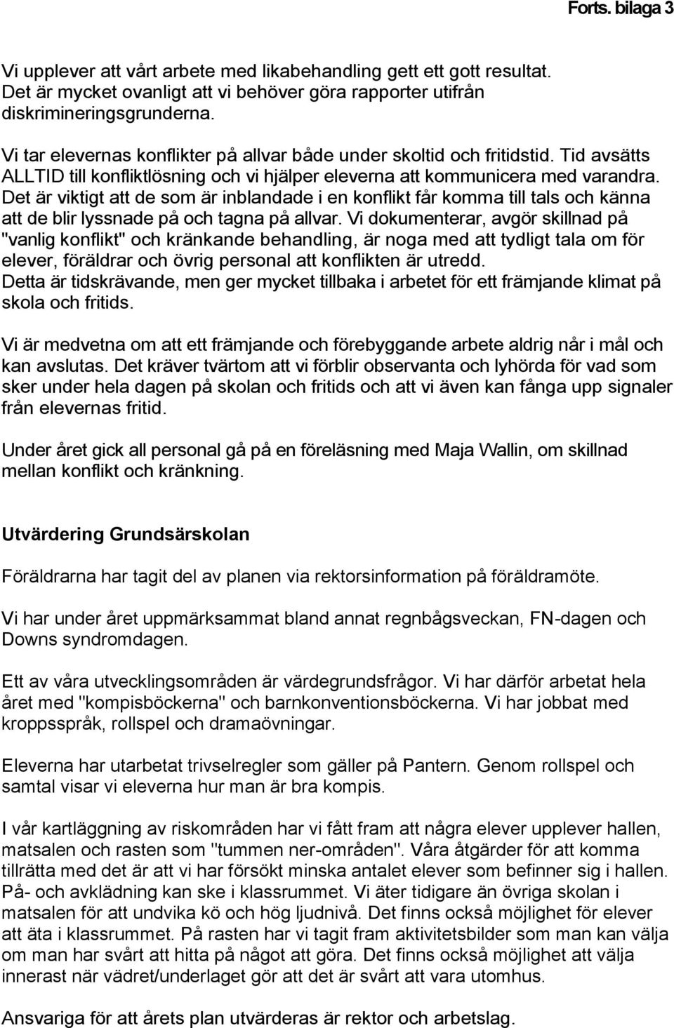 Det är viktigt att de som är inblandade i en konflikt får komma till tals och känna att de blir lyssnade på och tagna på allvar.
