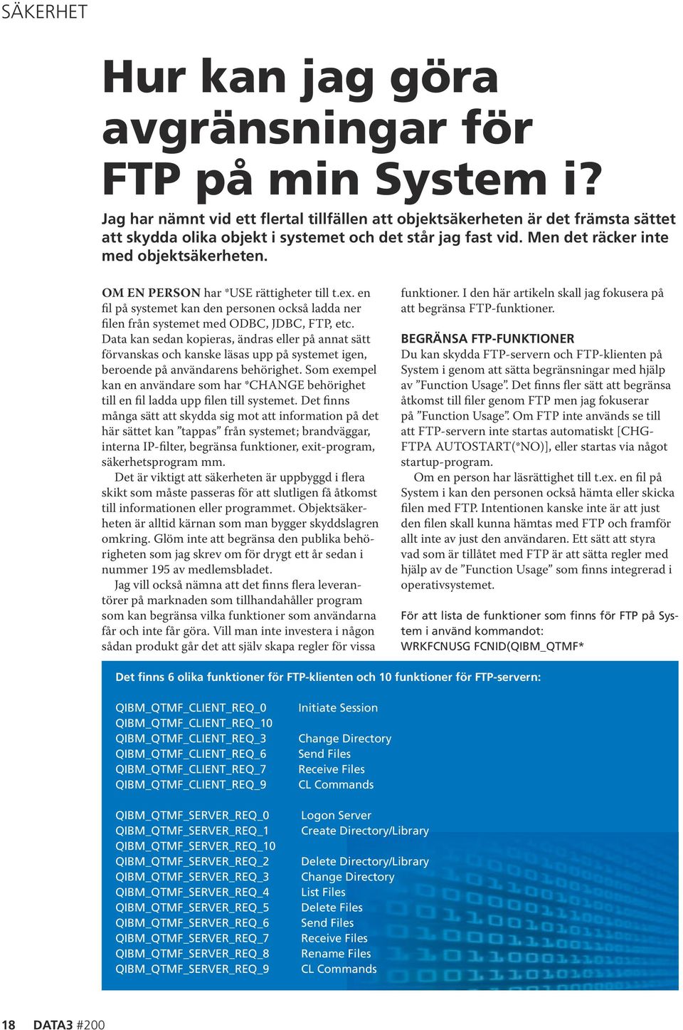 Data kan sedan kopieras, ändras eller på annat sätt förvanskas och kanske läsas upp på systemet igen, beroende på användarens behörighet.