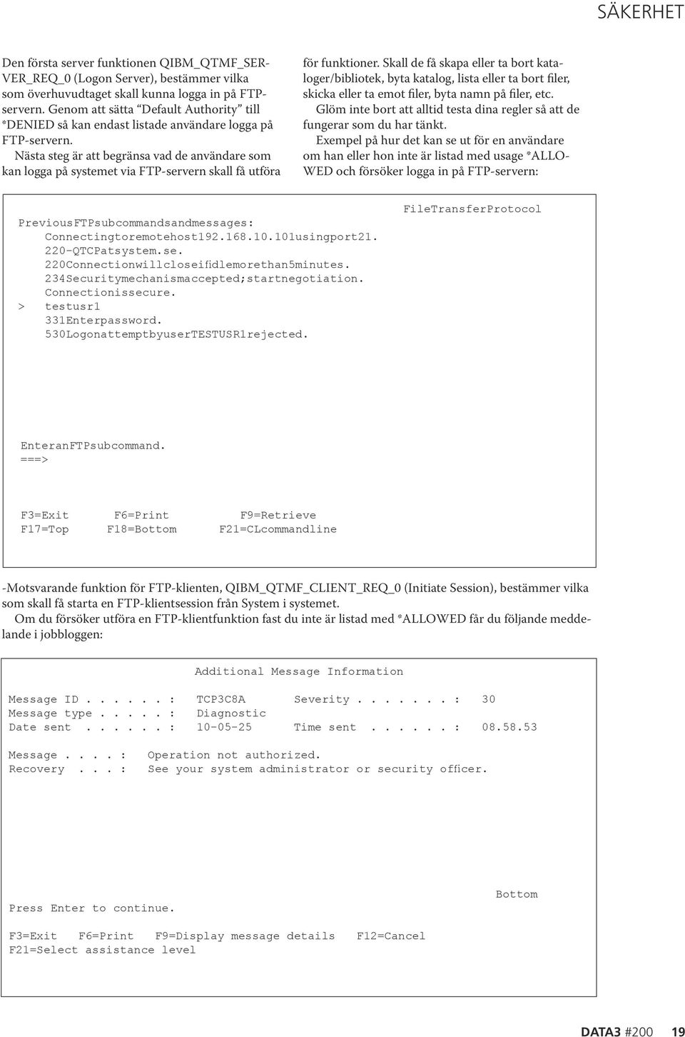 Nästa steg är att begränsa vad de användare som kan logga på systemet via FTP-servern skall få utföra för funktioner.