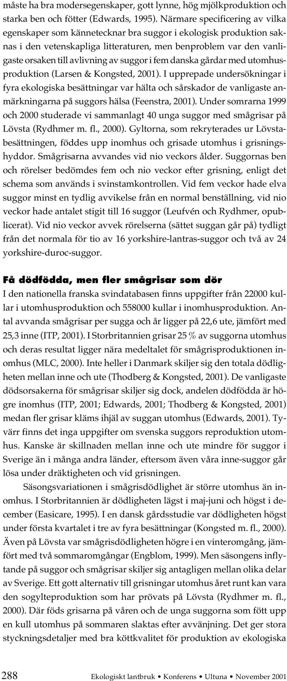 suggor i fem danska gårdar med utomhusproduktion (Larsen & Kongsted, 2001).