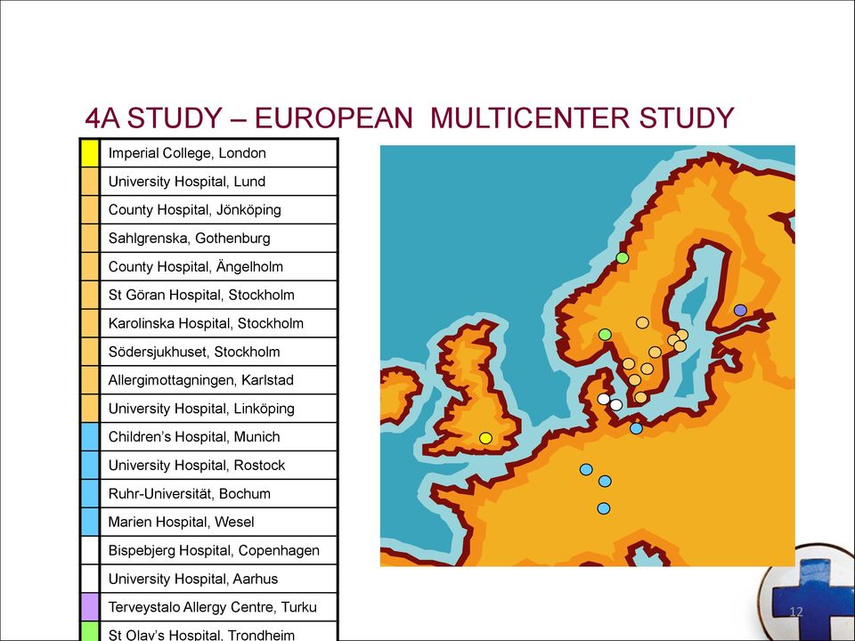 Allergimottagningen, Karlstad University Hospital, Linköping Children s Hospital, Munich University Hospital, Rostock Ruhr-Universität,