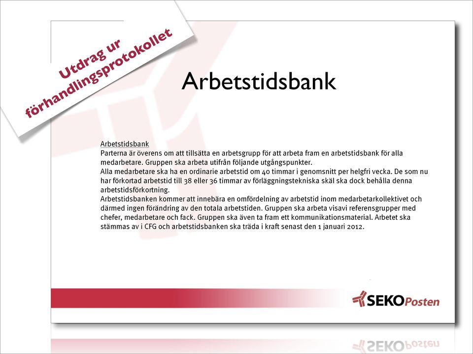 De som nu har förkortad arbetstid till 38 eller 36 timmar av förläggningstekniska skäl ska dock behålla denna arbetstidsförkortning.