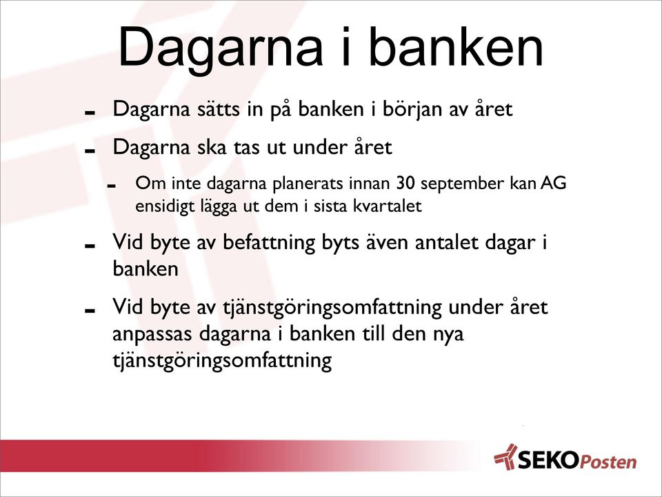 kvartalet Vid byte av befattning byts även antalet dagar i banken Vid byte av