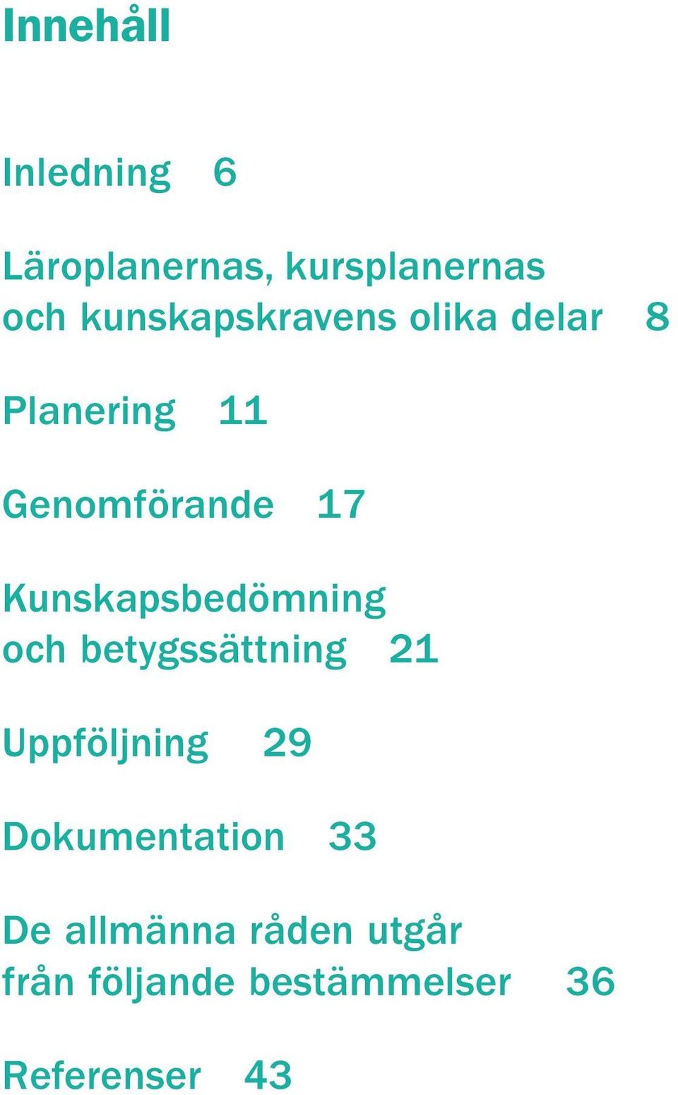 Kunskapsbedömning och betygssättning 21 Uppföljning 29