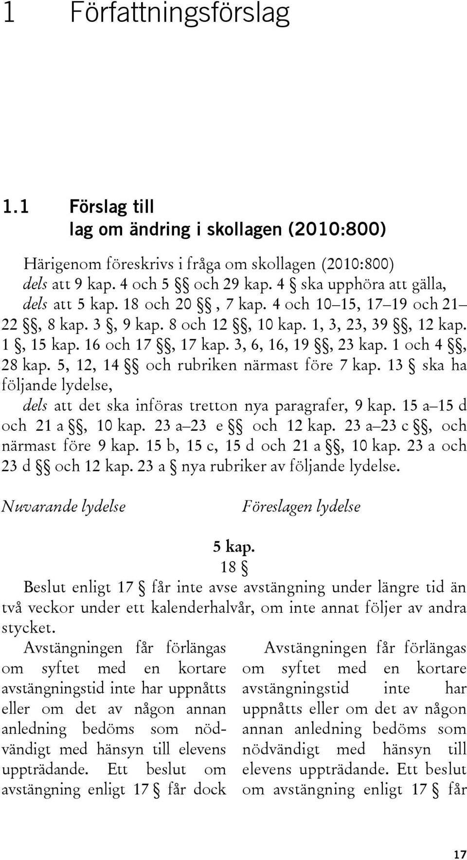 1 och 4, 28 kap. 5, 12, 14 och rubriken närmast före 7 kap. 13 ska ha följande lydelse, dels att det ska införas tretton nya paragrafer, 9 kap. 15 a 15 d och 21 a, 10 kap. 23 a 23 e och 12 kap.