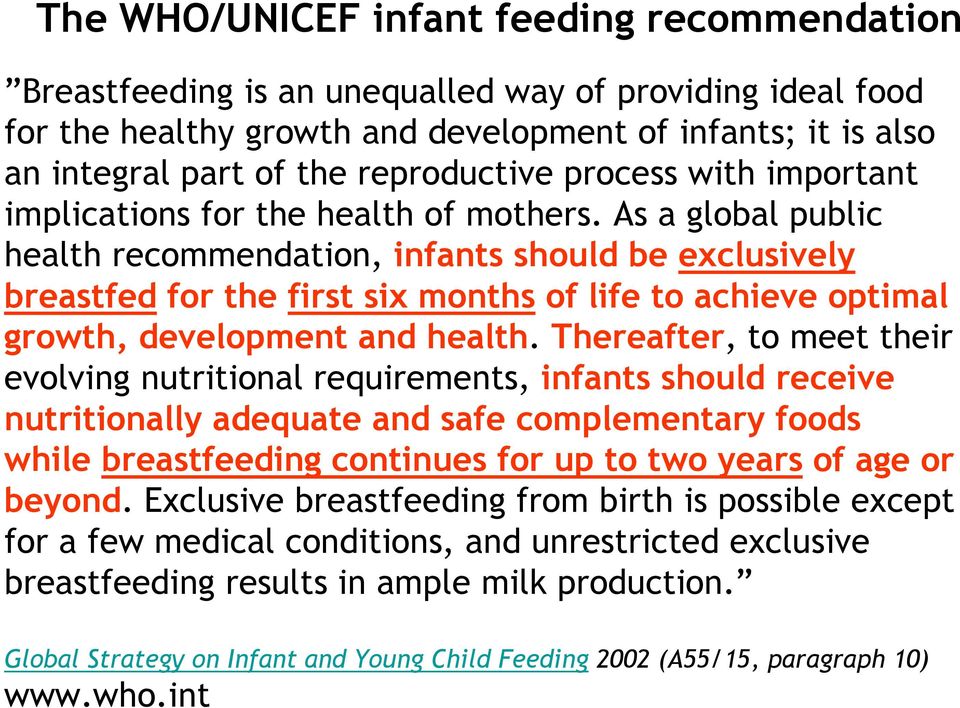 As a global public health recommendation, infants should be exclusively breastfed for the first six months of life to achieve optimal growth, development and health.