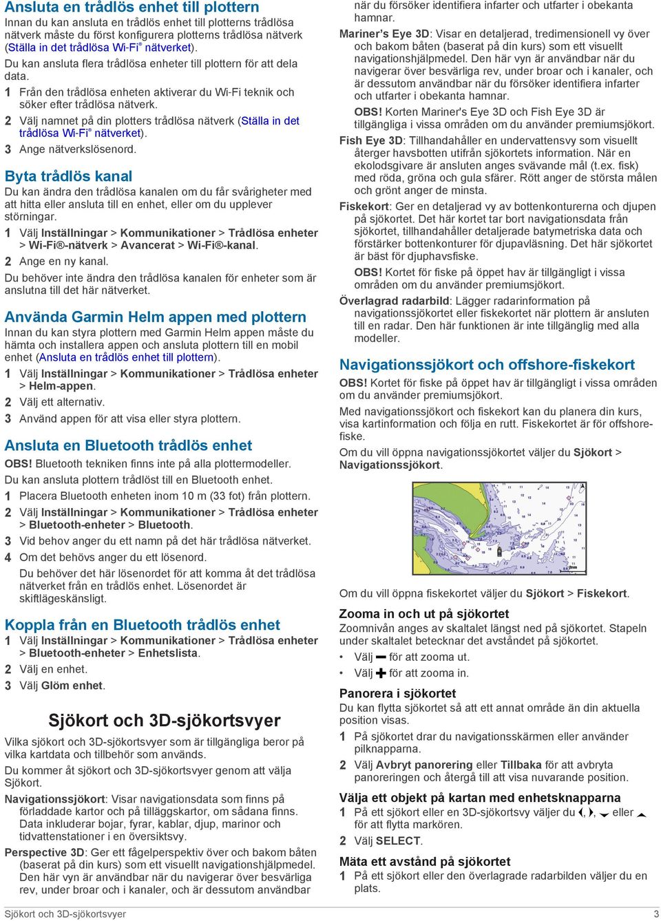 2 Välj namnet på din plotters trådlösa nätverk (Ställa in det trådlösa Wi Fi nätverket). 3 Ange nätverkslösenord.