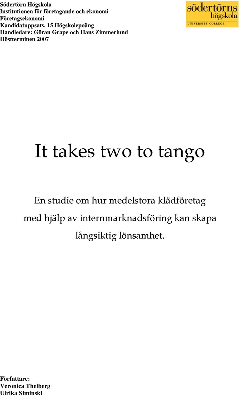 Höstterminen 2007 It takes two to tango En studie om hur medelstora klädföretag med