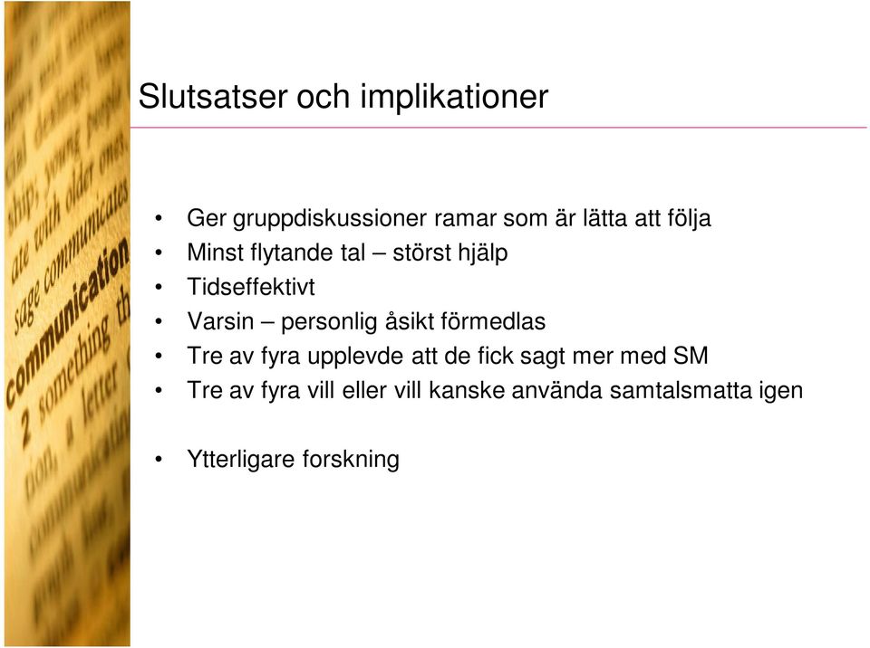 åsikt förmedlas Tre av fyra upplevde att de fick sagt mer med SM Tre av