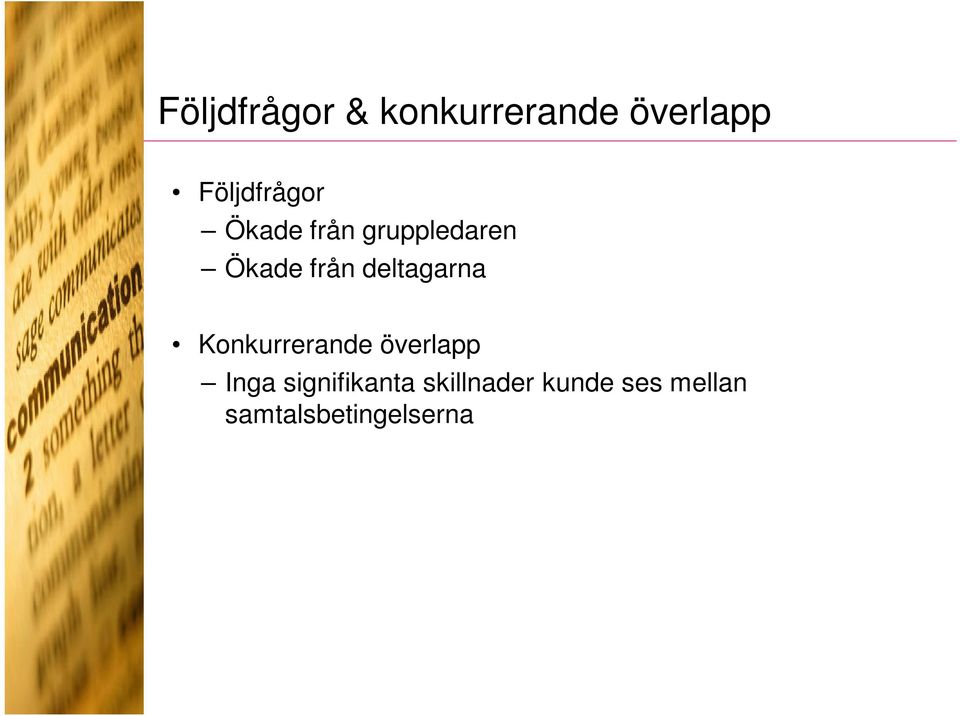 från deltagarna Konkurrerande överlapp Inga